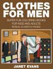 Clothes For Men: Super Fun Coloring Books For Kids And Adults (Bonus: 20 Sketch Pages) By Janet Evans Cover Image