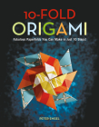 10-Fold Origami: Fabulous Paperfolds You Can Make in Just 10 Steps!: Origami Book with 26 Projects: Perfect for Origami Beginners, Chil By Peter Engel Cover Image