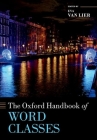 The Oxford Handbook of Word Classes (Oxford Handbooks) By Eva Van Lier (Editor) Cover Image