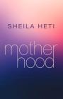 Motherhood By Sheila Heti Cover Image