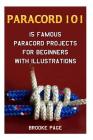 Paracord 101: 15 Famous Paracord Projects For Beginners With Illustrations Cover Image