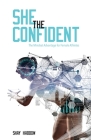 She the Confident: The Mindset Advantage for Female Athletes By Shay Haddow Cover Image
