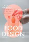 Food Design: Katja Gruijters; Exploring the Future of Food By Katja Gruijters Cover Image