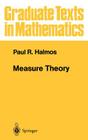Measure Theory (Graduate Texts in Mathematics #18) By Paul R. Halmos Cover Image