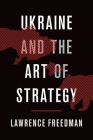 Ukraine and the Art of Strategy By Lawrence Freedman Cover Image