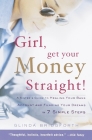 Girl, Get Your Money Straight: A Sister's Guide to Healing Your Bank Account and Funding Your Dreams in 7 Simple Steps By Glinda Bridgforth Cover Image