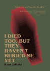 I Died Too, But They Haven't Buried Me Yet By Ross Jeffery Cover Image