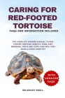 Caring for Red-Footed Tortoise: The Complete Owners Manual to Red-Footed Tortoise Habitat, Care, Diet, Breeding, Pro's and Con's and Why They Make a G By Ashley Ruell Cover Image