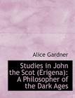 Studies in John the Scot (Erigena): A Philosopher of the Dark Ages Cover Image