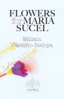 Flowers for Maria Sucel By William Castano-Bedoya Cover Image