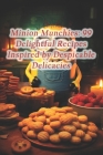Minion Munchies: 99 Delightful Recipes Inspired by Despicable Delicacies By Azure Harvest Retreat Cover Image