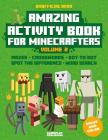 Amazing Activity Book For Minecrafters: Puzzles, Mazes, Dot-To-Dot, Spot The Difference, Crosswords, Maths, Word Search And More (Unofficial Book) Cover Image