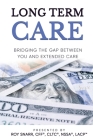 Long Term Care: Bridging The Gap Between You and Extended Care By Roy Snarr Cover Image