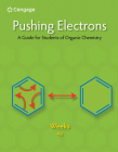 Pushing Electrons: A Guide for Students of Organic Chemistry By Daniel P. Weeks Cover Image