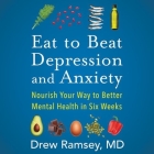 Eat to Beat Depression and Anxiety: Nourish Your Way to Better Mental Health in Six Weeks Cover Image