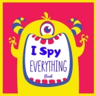 I Spy Everything Book: Fun I Spy Game Books for Kids ages 2-5 Cute Gifts Idea for Preschoolers, Kids & Toddlers Cover Image