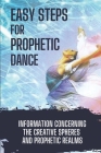 Easy Steps For Prophetic Dance: Information Concerning The Creative Spheres And Prophetic Realms: Prophetic Dance Bethel By Henry Seckletstewa Cover Image