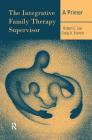 The Integrative Family Therapy Supervisor: A Primer Cover Image