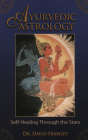 Ayurvedic Astrology: Self-Healing Through the Stars Cover Image