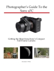 Photographer's Guide to the Sony a7C: Getting the Most from Sony's Compact Full-Frame Camera Cover Image