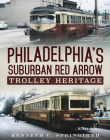 Philadelphia's Suburban Red Arrow Trolley Heritage By Kenneth C. Springirth Cover Image