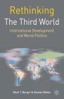 Rethinking the Third World: International Development and World Politics (Rethinking World Politics #7) By Mark T. Berger, Heloise Weber Cover Image