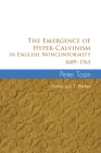The Emergence of Hyper-Calvinism in English Nonconformity 1689-1765 By Peter Toon, J. I. Packer (Preface by) Cover Image