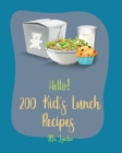 Hello! 200 Kids' Lunch Recipes: Best Kids' Lunch Cookbook Ever For Beginners [Bento Lunch Cookbook, Bento Lunch Recipes, Bento Box Lunch Recipes, Kid Cover Image