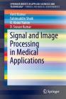 Signal and Image Processing in Medical Applications By Amit Kumar, Fahimuddin Shaik, B. Abdul Rahim Cover Image
