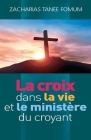 La croix dans la vie et le ministère du croyant By Zacharias Tanee Fomum Cover Image