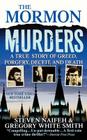 The Mormon Murders: A True Story of Greed, Forgery, Deceit and Death By Steven Naifeh, Gregory White Smith Cover Image