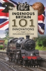 Ingenious Britain: 101 Innovations That Influenced Everyone Cover Image