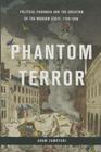 Phantom Terror: Political Paranoia and the Creation of the Modern State, 1789-1848 By Adam Zamoyski Cover Image