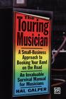 The Touring Musician: A Small-Business Approach to Booking Your Band on the Road By Hal Galper Cover Image
