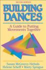 Building Dances: A Guide to Putting Movements Together By Susan McGreevy-Nichols, Helene Scheff, Marty Sprague Cover Image
