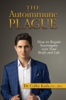 The Autoimmune Plague: How to Regain Sovereignty Over Your Body and Life By Colby Kash Cover Image