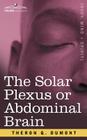 The Solar Plexus or Abdominal Brain By Theron Q. Dumont Cover Image