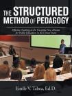 The Structured Method of Pedagogy: Effective Teaching in the Era of the New Mission for Public Education in the United States By Emile V. Tabea Ed D. Cover Image