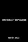 Emotionally Empowered: Harnessing the Strength of Your Emotions By Timothy Hogan Cover Image