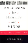 Campaigning for Hearts and Minds: How Emotional Appeals in Political Ads Work (Studies in Communication, Media, and Public Opinion) By Ted Brader Cover Image