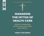 Managing the Myths of Health Care: Bridging the Separations Between Care, Cure, Control, and Community Cover Image