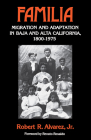 Familia: Migration and Adaptation in Baja and Alta California, 1880-1975 By Robert R. Alvarez, Jr., Renato Rosaldo (Foreword by) Cover Image