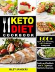 Keto Diet Cookbook: 600+ Quick, Easy and Healthy Keto Diet Recipes for Beginners: Healthy and Fast Meals with 30 Day Recipe Meal Plan For By Riley Sanders Cover Image