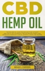 CBD Hemp Oil: The CBD Hemp Oil Guide Teaches How To Buy Without Risk. How To Use The Product. CBD For Treating Anxiety, Pain, Depres By Brad J. Simons Cover Image