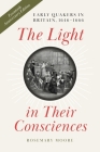 The Light in Their Consciences: Early Quakers in Britain, 1646-1666 By Rosemary Moore Cover Image