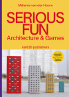 Serious Fun: Architecture & Games By Melanie Van Der Hoorn Cover Image