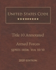 United States Code Annotated Title 10 Armed Forces 2020 Edition §§9031 - 18506 Volume 10/10 By Jason Lee (Editor), United States Government Cover Image