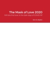 The Mask of Love 2020: Will she find love in the dark days of COVID 19? By Eric Martin Cover Image