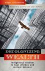 Decolonizing Wealth: Indigenous Wisdom to Heal Divides and Restore Balance By Edgar Villanueva, Jennifer Buffett (Foreword by), Peter Buffett (Foreword by) Cover Image