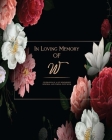 In Loving Memory Of W - Celebration Of a life Remembered - Memorial and Funeral Guest Book: Elegant Monogrammed Letter sign in for memorial service, M By Elegant Initials Cover Image